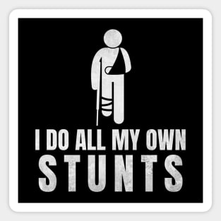 I Do All My Own Stunts - Funny Get Well Gift for Leg Injury Magnet